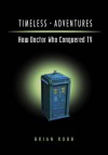 Timeless Adventures: How Doctor Who Conquered TV - Brian J. Robb