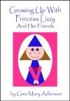 Growing Up With Princess Lizzy and Her Friends - Gma Mary Adkinson