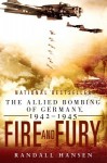 Fire and Fury: The Allied Bombing of Germany 1942--1945 - Randall Hansen