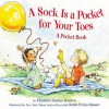 A Sock Is a Pocket for Your Toes: A Pocket Book - Elizabeth Garton Scanlon, Robin Preiss Glasser