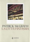 La Città Fantasma - Patrick McGrath