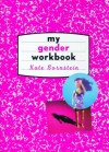 My Gender Workbook: How to Become a Real Man, a Real Woman, the Real You, or Something Else Entirely - Kate Bornstein