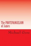 The Protevangelion Of James - Michael Gore