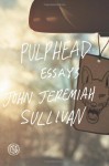Pulphead - John Jeremiah Sullivan