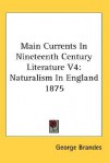 Main Currents in Nineteenth Century Literature V4: Naturalism in England 1875 - Georg Brandes