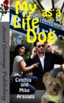 My Life As A Dog - Cynthia Arsuaga, Mike Arsuaga