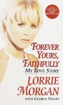 Forever Yours, Faithfully: My Love Story - Lorrie Morgan