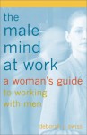 The Male Mind At Work - Deborah J. Swiss