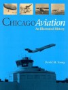Chicago Aviation: An Illustrated History - David M. Young