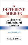 A Different Mirror: A History of Multicultural America (Revised Edition) - Ronald Takaki