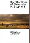 Recollections of Alexander H. Stephens - Alexander H. Stephens