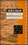 Faith & Reason - Stephen Mulhall, Ed. Stephen Mulhall; Roy Harris