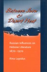 Between Snow and Desert Heat: Russian Influences on Hebrew Literature, 1870-1970 - Rina R. Lapidus, Jonathan Chipman