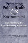 Protecting Public Health and the Environment: Implementing The Precautionary Principle - Wes Jackson, Carolyn Raffensperger, Wes Jackson