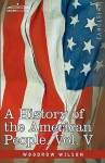 A History of the American People, Vol 5 of 5: Reunion & Nationalization - Woodrow Wilson