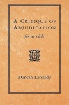 A Critique of Adjudication [Fin de Siecle] - Duncan Kennedy