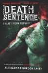 Death Sentence: Escape from Furnace 3 - Alexander Gordon Smith