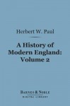 A History of Modern England, Volume 2 (Barnes & Noble Digital Library) - Herbert W. Paul