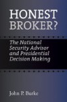 Honest Broker?: The National Security Advisor and Presidential Decision Making - John P. Burke