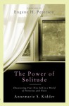 The Power of Solitude: Discovering Your True Self in a World of Nonsense and Noise - Annemarie S. Kidder, Eugene H. Peterson
