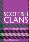 Scottish Clans: A Very Peculiar History. Fiona MacDonald - Fiona MacDonald