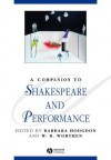 A Companion to Shakespeare and Performance - Barbara Hodgdon, W B Worthen