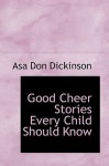 Good Cheer Stories Every Child Should Know - Asa Don Dickinson