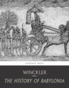 The History of Babylonia - Hugo Winckler, Charles River Editors