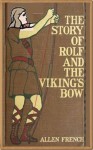 The Story of Rolf and the Viking's Bow by Allen French - Allen French, Bernard J. Rosenmeyer