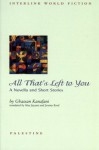 All That's Left to You: A Novella and Short Stories (Interlink World Fiction) - غسان كنفاني, Ghassan Kanafani, Jeremy Reed, May Jayyusi