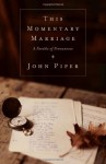 This Momentary Marriage (Paperback Edition): A Parable of Permanence - John Piper