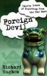 Foreign Devil: Thirty Years of Reporting in the Far East - Richard Hughes