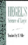 Hegel's Science of Logic - Georg Wilhelm Friedrich Hegel, A.V. Miller