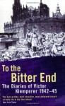 To the Bitter End - Victor Klemperer