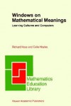 Windows on Mathematical Meanings: Learning Cultures and Computers - Richard Noss, Celia Hoyles