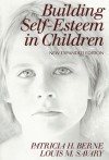 Building Self-Esteem in Children - Patricia Berne, Louis M. Savary