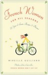 French Women for All Seasons: A Year of Secrets, Recipes, and Pleasure - Mireille Guiliano