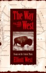 The Way to the West: Essays on the Central Plains (Calvin P. Horn Lectures in Western History and Culture) - Elliott West, Cameron West