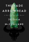 The Jade Arrowhead - Jessica McClelland