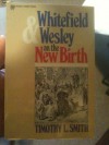 Whitefield and Wesley on the New Birth - George Whitefield, John Wesley, Timothy L. Smith