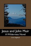 Jesus and John Muir: A Wilderness Novel - Chris Highland