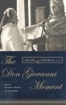 The Don Giovanni Moment: Essays on the Legacy of an Opera - Lydia Goehr, Daniel Alan Herwitz