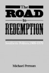 The Road to Redemption: Southern Politics, 1869-1879 - Michael Perman