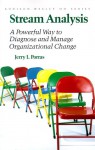 Stream Analysis: A Powerful Way To Diagnose And Manage Organizational Change - Jerry I. Porras