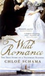 Wild Romance: The True Story of a Victorian Scandal - Chloe Schama