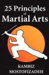 25 Principles of Martial Arts - Kambiz Mostofizadeh