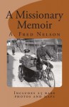 A Missionary Memoir - A Fred Nelson, Millie Nelson Samuelson, Doug Nelson