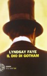 Il dio di Gotham - Lyndsay Faye, Norman Gobetti