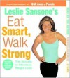 Leslie Sansone's Eat Smart, Walk Strong: The Secrets to Effortless Weight Loss - Leslie Sansone