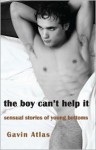 The Boy Can't Help It: Sensual Stories of Young Bottoms - Gavin Atlas